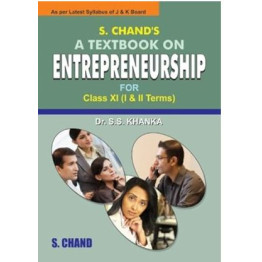 S. Chand A Textbook On Entrepreneurship For Class - 11 ( J & KEdition 2018-19)