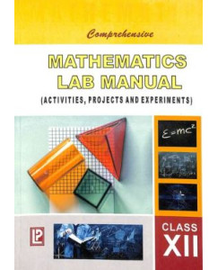 Comprehensive Mathematics Lab Manual XII (Activities, Projects & Experiments)