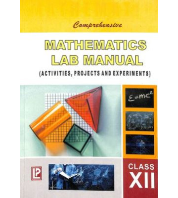 Comprehensive Mathematics Lab Manual XII (Activities, Projects & Experiments)