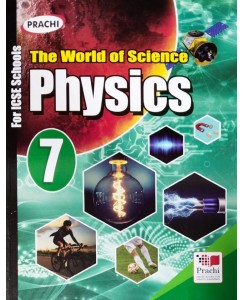 Prachi ICSE The World Of Science : Physics - 7