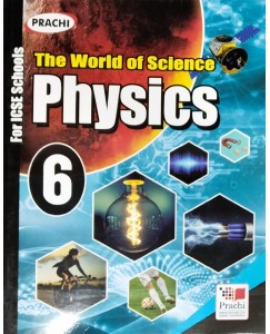 Prachi ICSE The World Of Science : Physics - 6