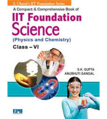 S. Chand A Compact & Comprehensive Book of IIT Foundation ( physics & chemistry ) Class - 6