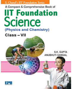 S. Chand A Compact & Comprehensive Book of IIT Foundation ( Physics & Chemistry ) Class 7
